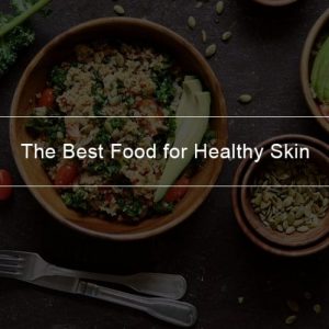 The best food for healthy skin